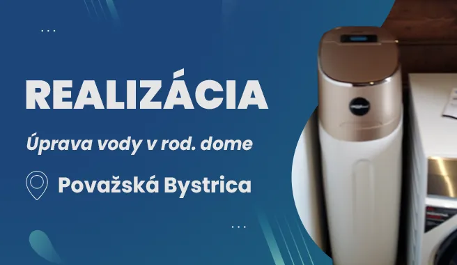 Realizácia – úprava vody v rodinnom dome, Považská Bystrica